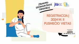Skelbiame R E G I S T R A C I J Ą į Jaunimo savanoriškos tarnybos programos 2024 m. II-ojo pusmečio vietas !